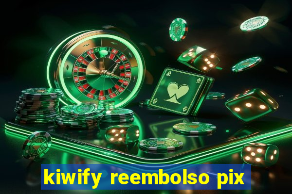 kiwify reembolso pix